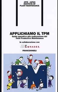 Applichiamo il TPM. Guida operativa alla realizzazione del Total Productive Maintenance  - Libro Franco Angeli 2016, Formazione permanente-Pratica di | Libraccio.it