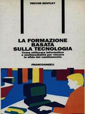 La formazione basata sulla tecnologia. Come utilizzare informatica e multimedialità per vincere la sfida del cambiamento