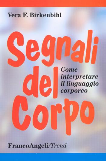 Segnali del corpo. Come interpretare il linguaggio corporeo - Vera Felicitas Birkenbihl - Libro Franco Angeli 2016, Trend | Libraccio.it