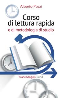 Corso di lettura rapida e di metodologia di studio - Alberto Pozzi - Libro Franco Angeli 2013, Trend | Libraccio.it