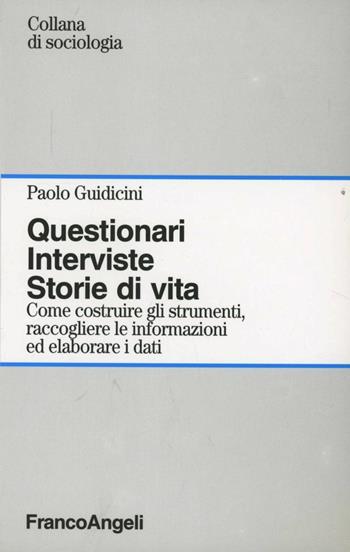 Questionari. Interviste. Storie di vita. Come costruire gli strumenti, raccogliere le informazioni ed elaborare i dati - Paolo Guidicini - Libro Franco Angeli 2005, Sociologia | Libraccio.it