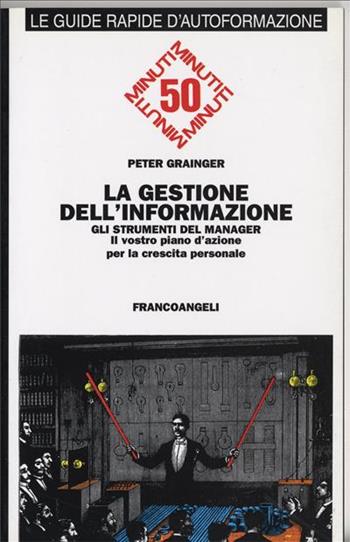 La gestione dell'informazione: gli strumenti del manager. Il vostro piano d'azione per la crescita personale - Peter Grainger - Libro Franco Angeli 1995, Formazione permanente-Guide rapide | Libraccio.it