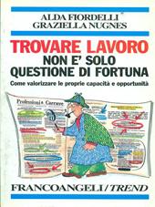 Trovare lavoro non è solo questione di fortuna. Come valorizzare le proprie capacità e opportunità