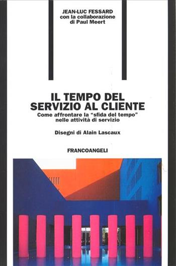 Il tempo del servizio al cliente. Come affrontare la «Sfida del tempo» nelle attività di servizio - Jean-Luc Fessard - Libro Franco Angeli 1995, Formazione permanente-Problemi d'oggi | Libraccio.it