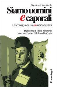Siamo uomini e caporali. Psicologia della disobbedienza - Salvatore Cianciabella - Libro Franco Angeli 2014 | Libraccio.it