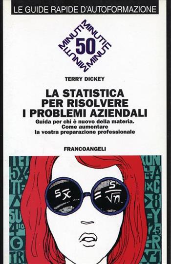 La statistica per risolvere i problemi aziendali. Guida per chi è nuovo della materia. Come aumentare la vostra preparazione professionale - Terry Dickey - Libro Franco Angeli 1995, Formazione permanente-Guide rapide | Libraccio.it