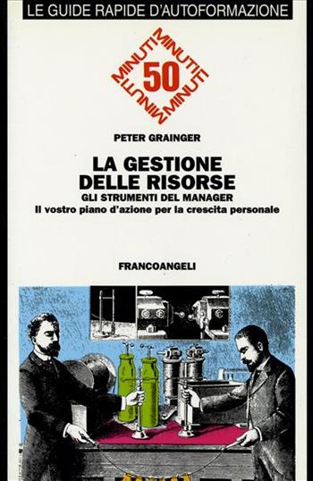La gestione delle risorse. Gli strumenti del manager. Il vostro piano d'azione per la crescita personale - Peter Grainger - Libro Franco Angeli 1995, Formazione permanente-Guide rapide | Libraccio.it