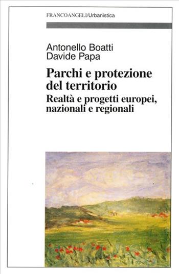 Parchi e protezione del territorio. Realtà e progetti europei, nazionali e regionali - Antonello Boatti, Davide Papa - Libro Franco Angeli 1995, Urbanistica-Documenti | Libraccio.it