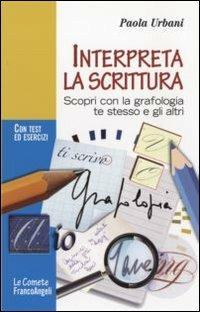Interpreta la scrittura. Scopri con la grafologia te stesso e gli altri. Con test ed esercizi - Paola Urbani - Libro Franco Angeli 2012, Le comete | Libraccio.it