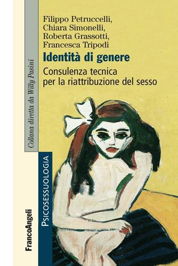 Identità di genere. Consulenza tecnica per la riattribuzione del sesso - Filippo Petruccelli, Chiara Simonelli, Roberta Grassotti - Libro Franco Angeli 2016, Psicosessuologia | Libraccio.it