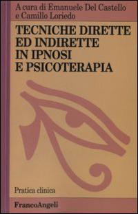 Tecniche dirette e indirette in ipnosi e psicoterapia  - Libro Franco Angeli 2016, Pratica clinica | Libraccio.it