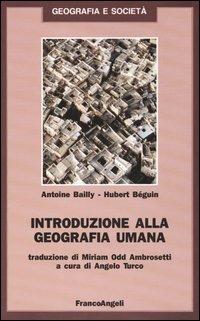 Introduzione alla geografia umana - Antoine Bailly, Hubert Beguin - Libro Franco Angeli 2012, Geografia e società | Libraccio.it