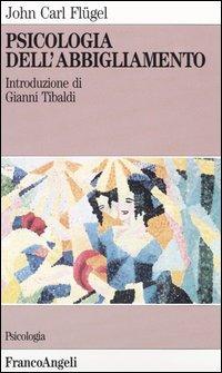 Psicologia dell'abbigliamento - John Carl Flügel - Libro Franco Angeli 2016, Psicologia | Libraccio.it