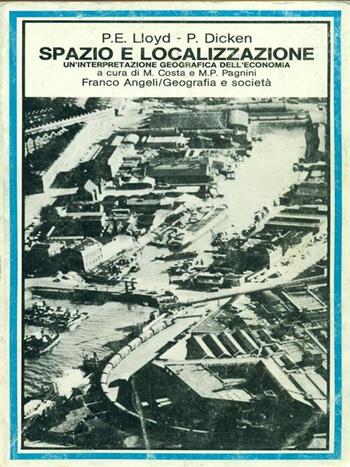 Spazio e localizzazione. Un'interpretazione geografica dell'economia - Peter E. Lloyd, Peter Dicken - Libro Franco Angeli 1998, Geografia e società | Libraccio.it