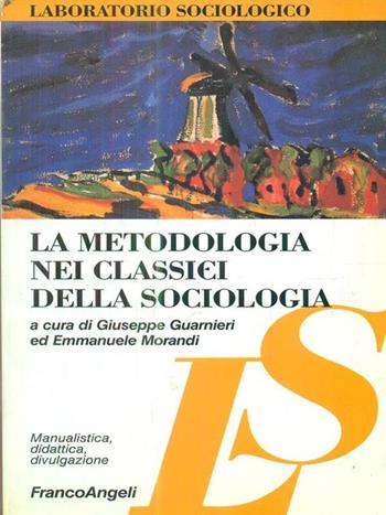 La metodologia nei classici della sociologia  - Libro Franco Angeli 1996, Laboratorio sociologico. Manualis.-didat. | Libraccio.it