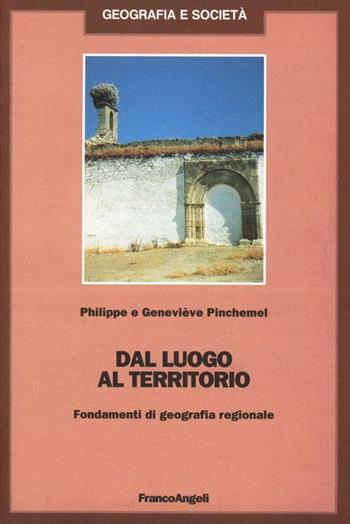 Dal luogo al territorio. Fondamenti di geografia regionale - Philippe Pinchemel, Geneviève Pinchemel - Libro Franco Angeli 1996, Geografia e società | Libraccio.it