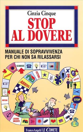 Stop al dovere. Manuale di sopravvivenza per chi non sa rilassarsi - Cinzia Cinque - Libro Franco Angeli 1996, Le comete | Libraccio.it