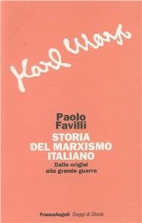 Storia del marxismo italiano. Dalle origini alla grande guerra - Paolo Favilli - Libro Franco Angeli 2003, Saggi di storia | Libraccio.it