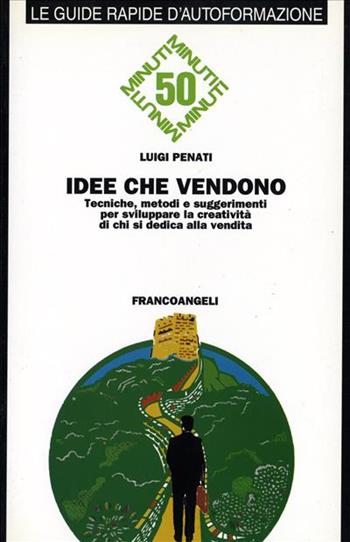 Idee che vendono. Tecniche, metodi e suggerimenti per sviluppare la creatività di chi si dedica alla vendita - Luigi Penati - Libro Franco Angeli 1997, Formazione permanente-Guide rapide | Libraccio.it