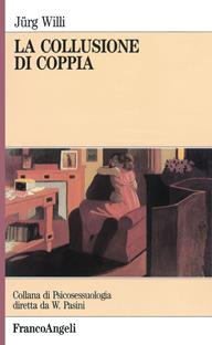 La collusione di coppia - Jürg Willi - Libro Franco Angeli 2015, Psicosessuologia | Libraccio.it