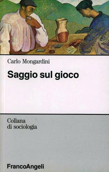 Saggio sul gioco - Carlo Mongardini - Libro Franco Angeli 2009, Sociologia | Libraccio.it
