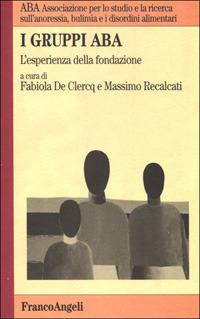 I gruppi ABA. L'esperienza della fondazione  - Libro Franco Angeli 1996, 2000 | Libraccio.it