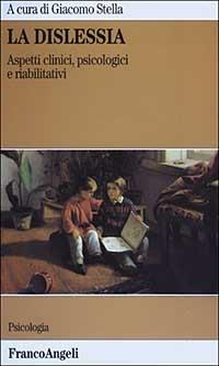 La dislessia. Aspetti clinici, psicologici e riabilitativi  - Libro Franco Angeli 2016, Serie di psicologia | Libraccio.it