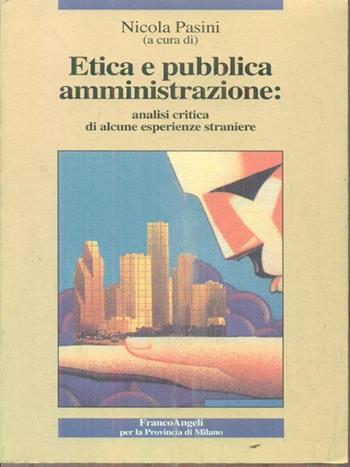 Etica e pubblica amministrazione. Analisi critica di alcune esperienze straniere - Nicola Pasini - Libro Franco Angeli 1996, La società | Libraccio.it