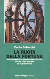 La ruota della fortuna. Arricchimento e promozione sociale in una città padana in età moderna