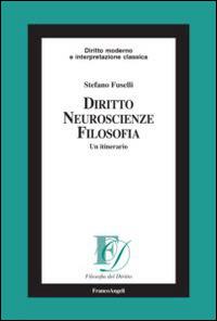 Diritto, neuroscienze, filosofia. Un itinerario - Stefano Fuselli - Libro Franco Angeli 2014, Filosofia del diritto | Libraccio.it