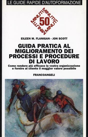 Guida pratica al miglioramento dei processi e procedure di lavoro. Come rendere più efficace la vostra organizzazione... - Eileen M. Flanigan, Jon Scott - Libro Franco Angeli 1997, Formazione permanente-Guide rapide | Libraccio.it