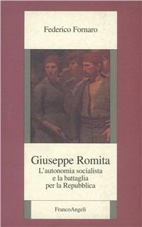 Giuseppe Romita. L'autonomia socialista e la battaglia per la Repubblica - Federico Fornaro - Libro Franco Angeli 1996, Istituto studi storici Gaetano Salvemini | Libraccio.it