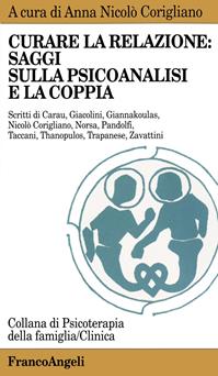Curare la relazione: saggi sulla psicoanalisi e la coppia  - Libro Franco Angeli 2016, Psicoterapia della famiglia | Libraccio.it