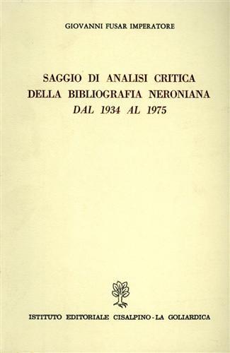 Saggio di analisi critica della bibliografia neroniana dal 1934 al 1975 - Giovanni Fusar Imperatore - Libro Cisalpino 1978 | Libraccio.it