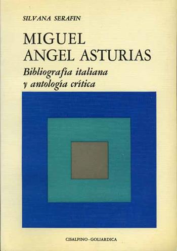 Miguel Angel Asturias. Bibliografia italiana y antologia critica - Silvana Serafin - Libro Cisalpino 1979 | Libraccio.it