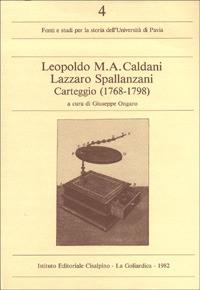 Carteggio (1768-1798) - Leopoldo Caldani, Lazzaro Spallanzani - Libro Cisalpino 1982, Fonti e studi storia dell'Univ. di Pavia | Libraccio.it