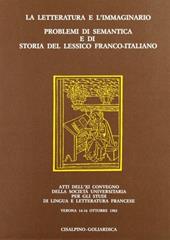 La letteratura e l'immaginario. Problemi di semantica e di storia del lessico franco-italiano. Atti del XI Convegno (Verona, 14-16 ottobre 1982)