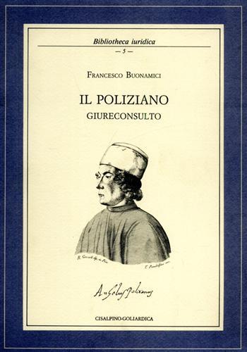 Il Poliziano giureconsulto o della letteratura nel diritto - Francesco Buonamici - Libro Cisalpino 1987 | Libraccio.it