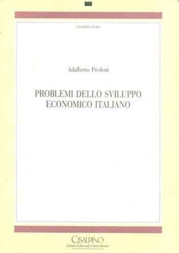 Problemi dello sviluppo economico italiano - Adalberto Predetti - Libro Cisalpino 1996, Testi e studi | Libraccio.it