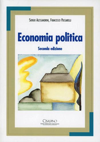Economia politica - Sergio Alessandrini, Francesco Passarelli - Libro Cisalpino 2004 | Libraccio.it