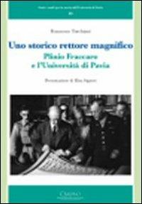 Uno storico rettore magnifico. Plinio Fraccaro e l'Università di Pavia - Francesco Torchiani - Libro Cisalpino 2010, Fonti e studi storia dell'Univ. di Pavia | Libraccio.it