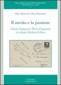 Il merito e la passione. Vittorio Erspamer e Pietro Ciapessoni al collegio Ghisleri di Pavia - Dario Mantovani, Paolo Mazzarello - Libro Cisalpino 2011, Fonti e studi storia dell'Univ. di Pavia | Libraccio.it