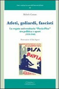 Atleti, goliardi, fascisti. La regata universitaria «Pavia-Pisa» tra politica e sport (1929-1940) - Michele Cattane - Libro Cisalpino 2011, Fonti e studi storia dell'Univ. di Pavia | Libraccio.it