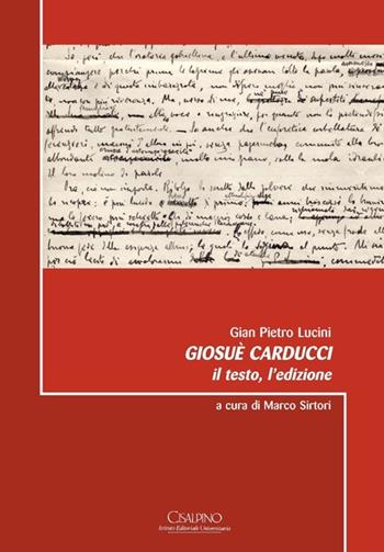 Giosuè Carducci. Il testo, l'edizione - G. Pietro Lucini - Libro Cisalpino 2012, Acta et studia | Libraccio.it