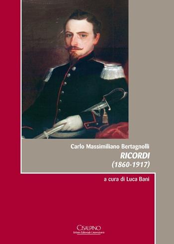 Carlo Massimiliano Bertagnolli, ricordi (1860-1917)  - Libro Cisalpino 2013, Acta et studia | Libraccio.it