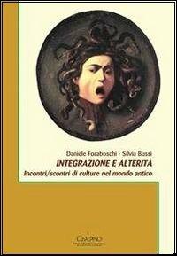 Integrazione e alterità. Incontri/scontri di culture nel mondo antico - Daniele Foraboschi, Silvia Bussi - Libro Cisalpino 2013, Acta et studia | Libraccio.it