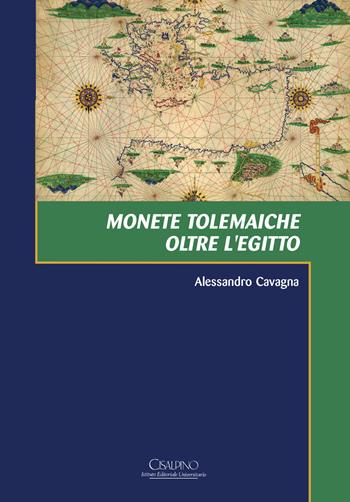 Monete tolemaiche oltre l'Egitto - Alessandro Cavagna - Libro Cisalpino 2015, Acta et studia | Libraccio.it