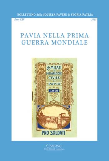Bollettino della società pavese di storia patria. Vol. 115: Pavia nella prima guerra mondiale  - Libro Cisalpino 2015 | Libraccio.it