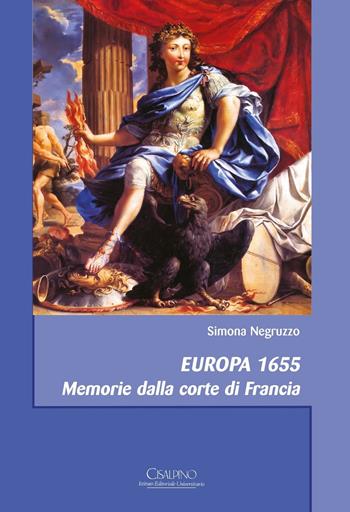 Europa 1655. Memorie dalla corte di Francia - Simona Negruzzo - Libro Cisalpino 2016, Acta et studia | Libraccio.it