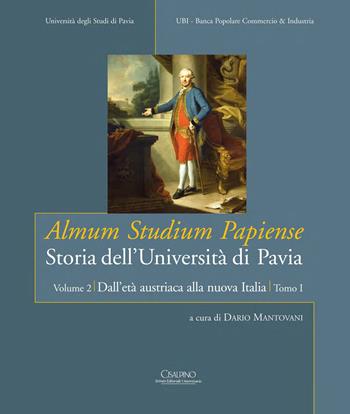 Almum studium papiense. Storia dell'Università di Pavia: Dall'età austriaca alla nuova Italia. Vol. 2/1: L'età austriaca e napoleonica  - Libro Cisalpino 2015 | Libraccio.it